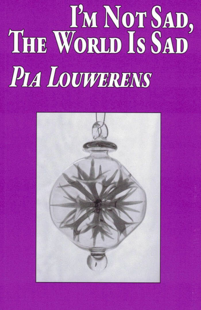 I'm Not Sad, The World Is Sad by Pia Louwerens