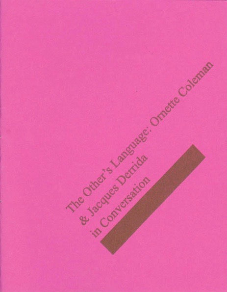 The Other’s Language: Ornette Coleman & Jacques Derrida in Conversation