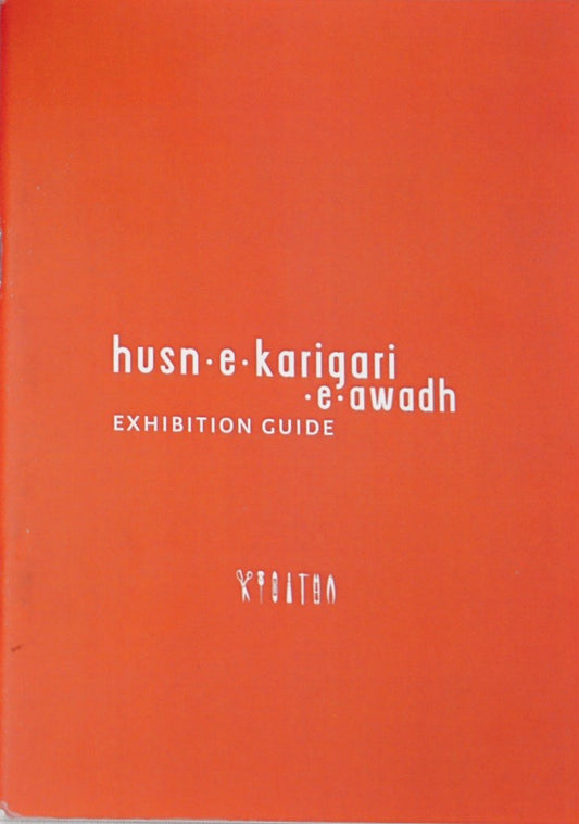 Husn- e - Karigari - e- Awadh: An Exhibition Guide