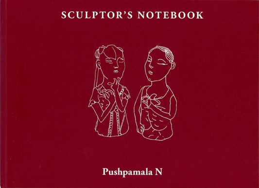 Sculptor’s Notebook by Pushpamala N