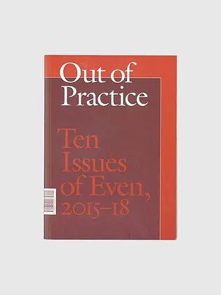 Reliable Copy, "Out Of Practice: Ten Issues Of Even, 2015-18"