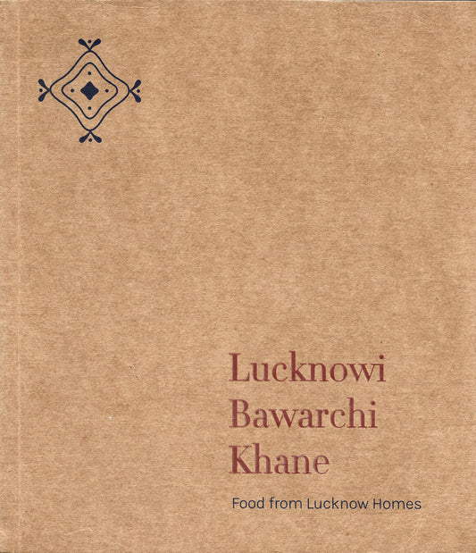 Lucknow Bawarchi Khane: Recipes from Lucknow Homes